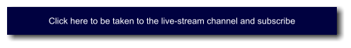 Click here to be taken to the live-stream channel and subscribe